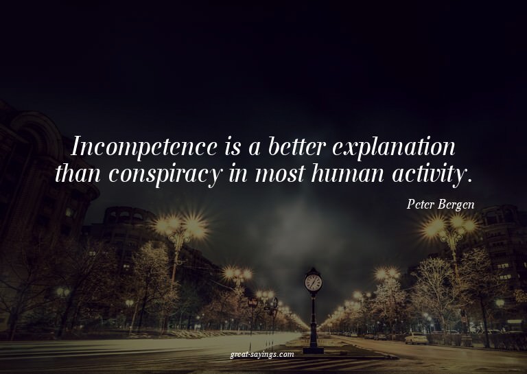 Incompetence is a better explanation than conspiracy in