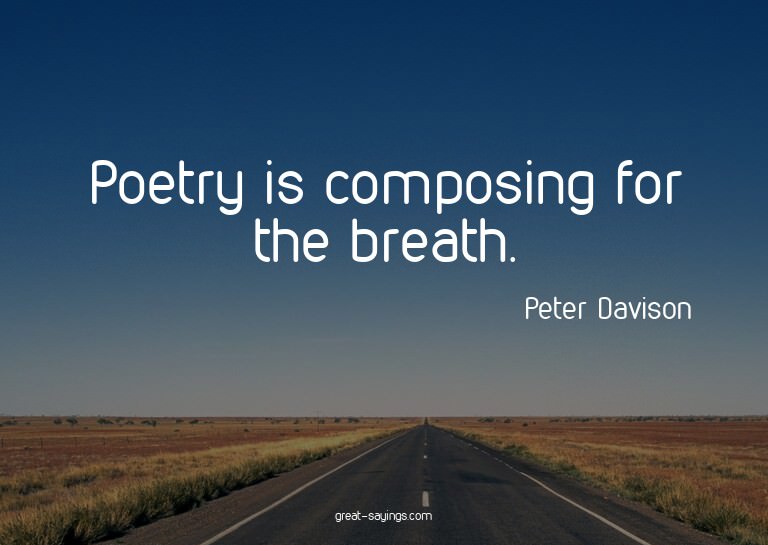 Poetry is composing for the breath.

