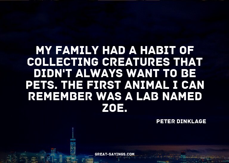 My family had a habit of collecting creatures that didn