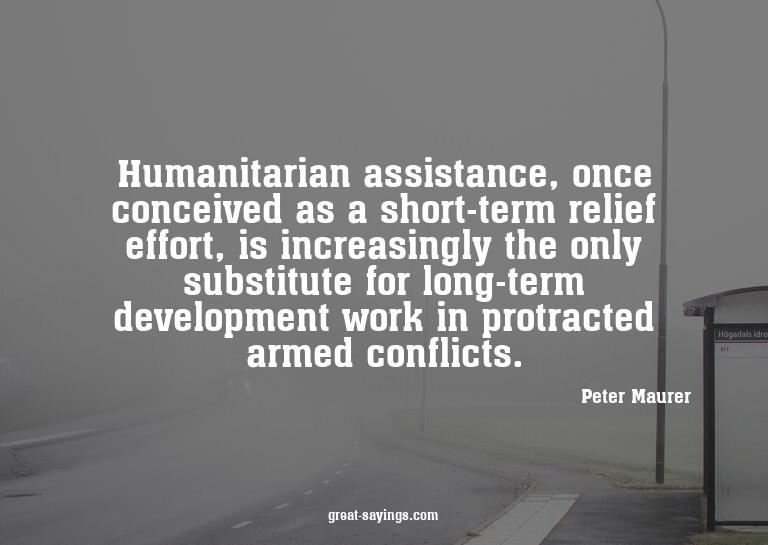 Humanitarian assistance, once conceived as a short-term