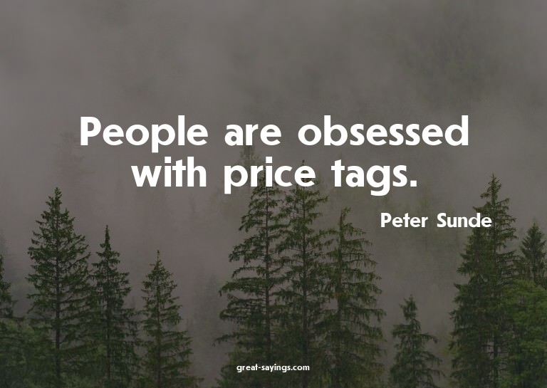 People are obsessed with price tags.

