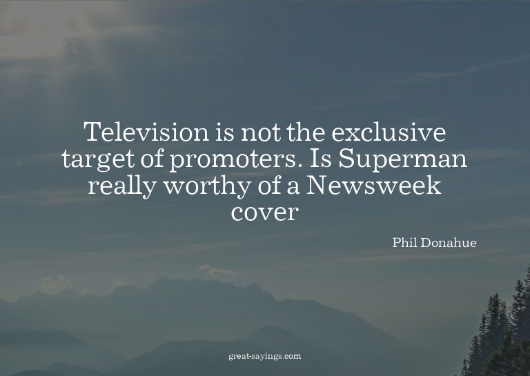 Television is not the exclusive target of promoters. Is