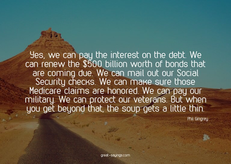 Yes, we can pay the interest on the debt. We can renew