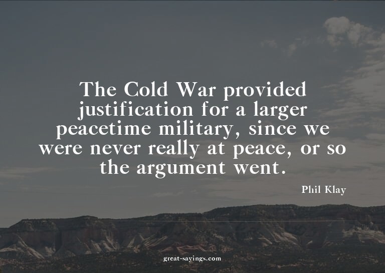 The Cold War provided justification for a larger peacet