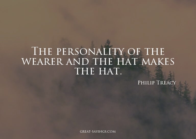 The personality of the wearer and the hat makes the hat