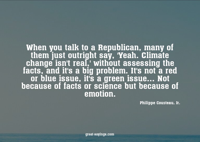 When you talk to a Republican, many of them just outrig
