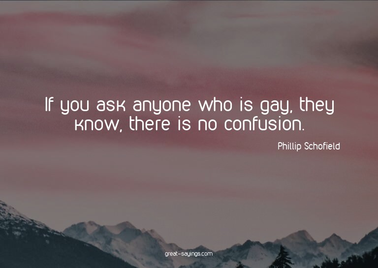If you ask anyone who is gay, they know, there is no co