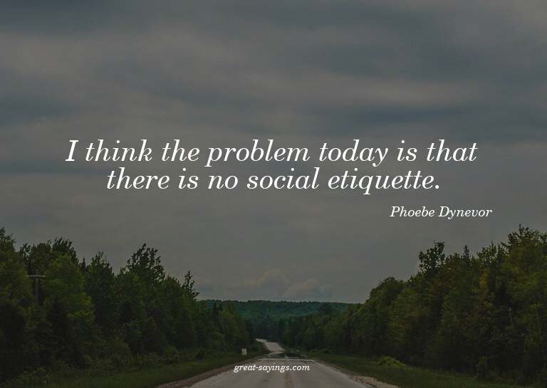 I think the problem today is that there is no social et