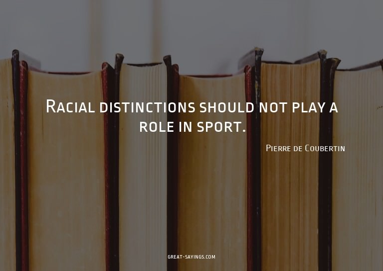 Racial distinctions should not play a role in sport.

