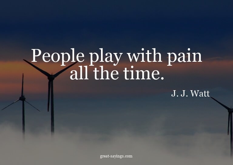 People play with pain all the time.

