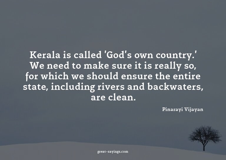 Kerala is called 'God's own country.' We need to make s