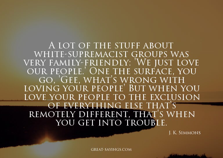 A lot of the stuff about white-supremacist groups was v