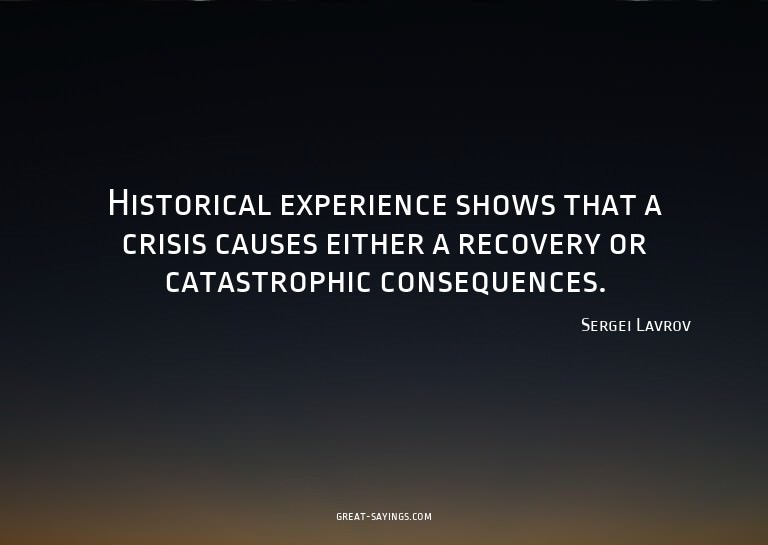 Historical experience shows that a crisis causes either