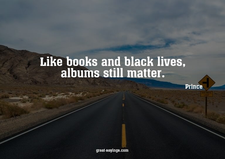 Like books and black lives, albums still matter.

