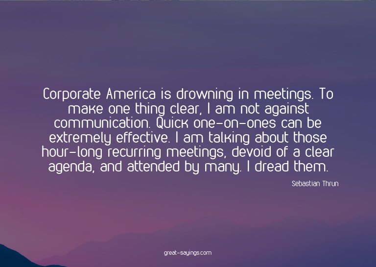 Corporate America is drowning in meetings. To make one