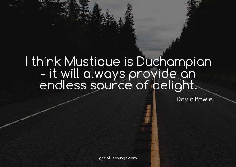 I think Mustique is Duchampian - it will always provide
