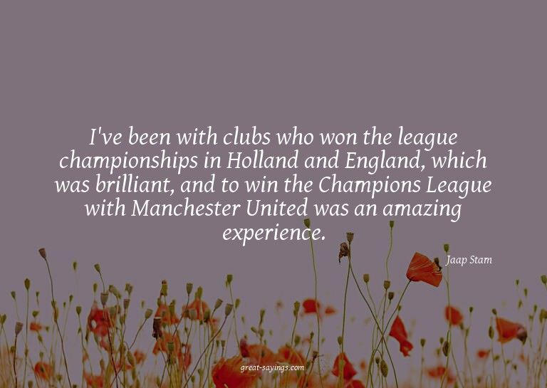 I've been with clubs who won the league championships i