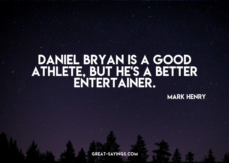 Daniel Bryan is a good athlete, but he's a better enter