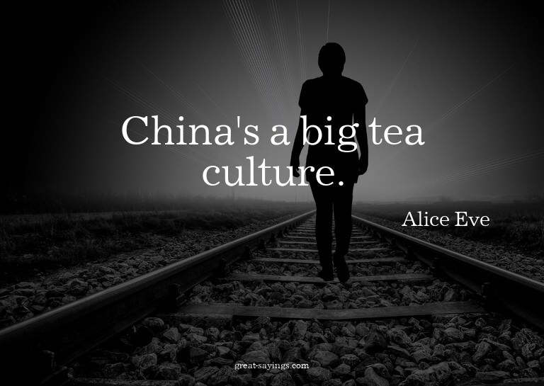 China's a big tea culture.

