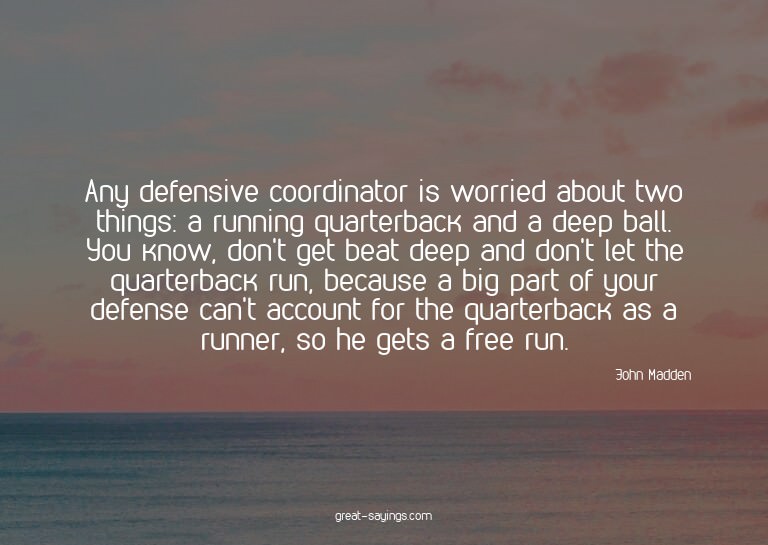 Any defensive coordinator is worried about two things: