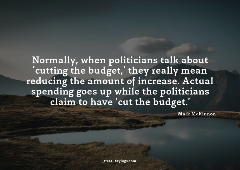 Normally, when politicians talk about 'cutting the budg