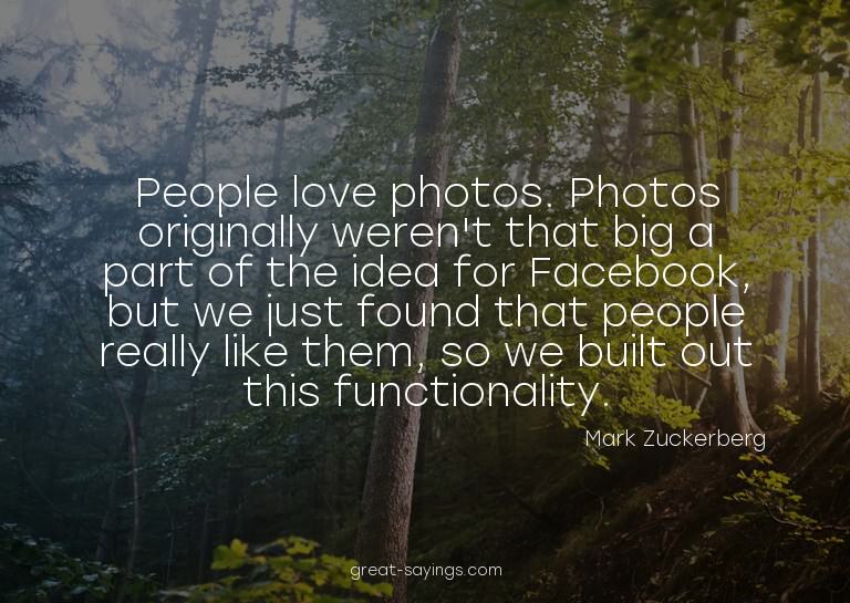 People love photos. Photos originally weren't that big