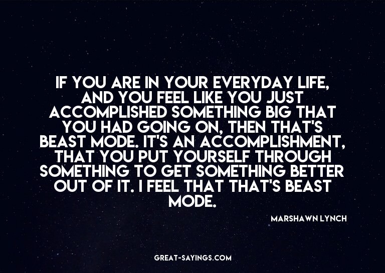 If you are in your everyday life, and you feel like you