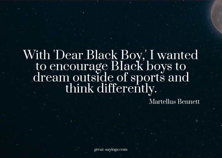 With 'Dear Black Boy,' I wanted to encourage BIack boys
