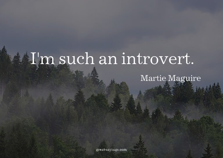 I'm such an introvert.

