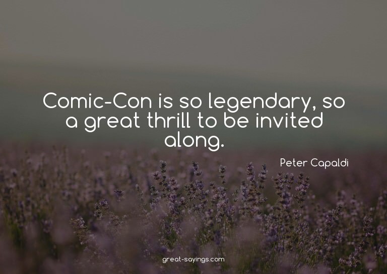 Comic-Con is so legendary, so a great thrill to be invi