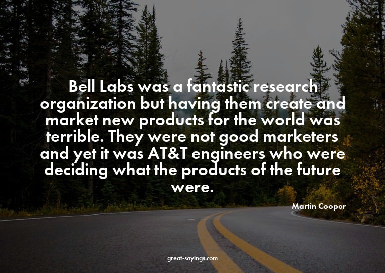Bell Labs was a fantastic research organization but hav
