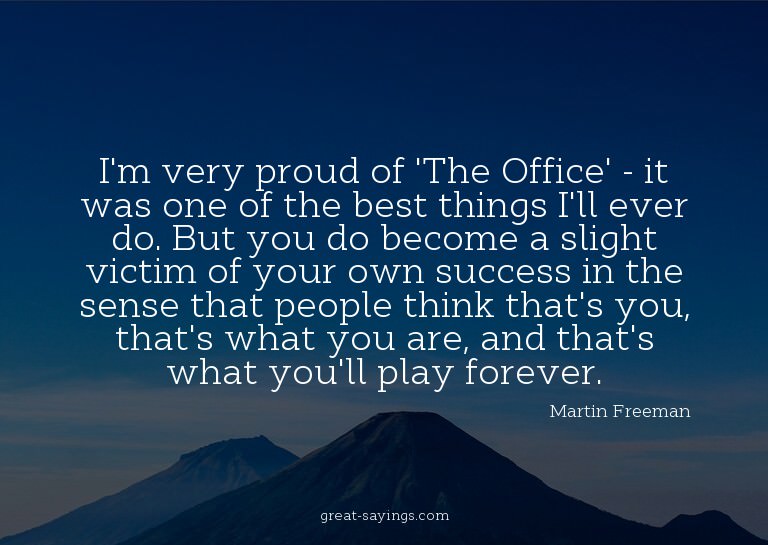 I'm very proud of 'The Office' - it was one of the best