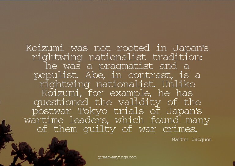 Koizumi was not rooted in Japan's rightwing nationalist