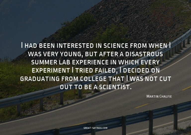 I had been interested in science from when I was very y