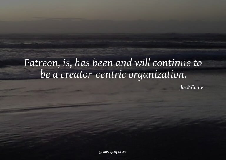 Patreon, is, has been and will continue to be a creator