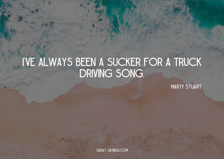I've always been a sucker for a truck driving song.

