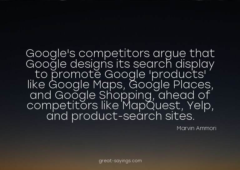 Google's competitors argue that Google designs its sear