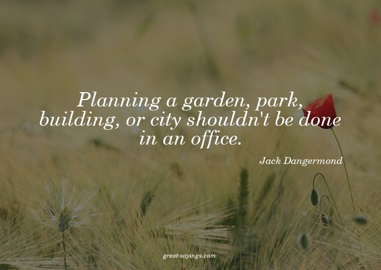 Planning a garden, park, building, or city shouldn't be