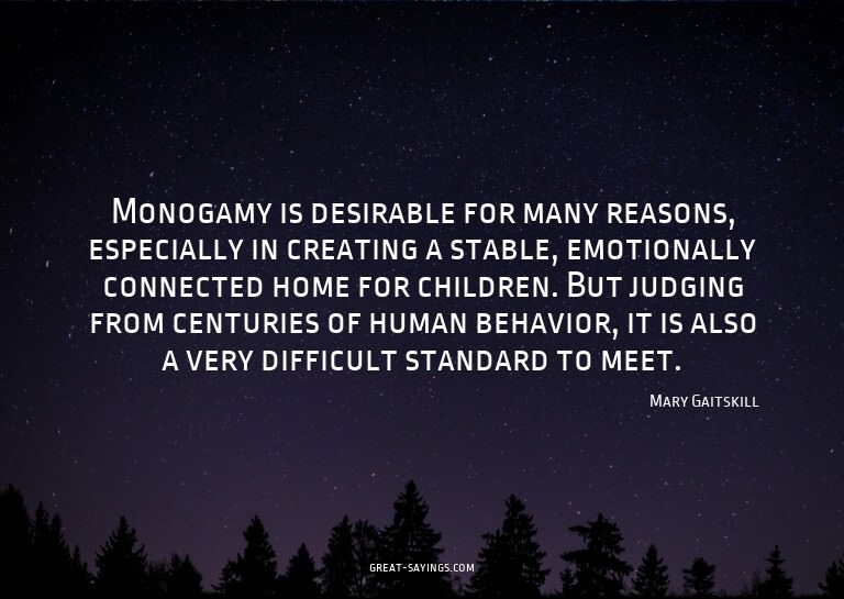 Monogamy is desirable for many reasons, especially in c