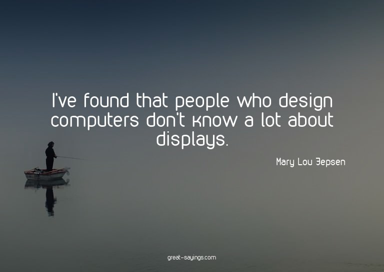 I've found that people who design computers don't know