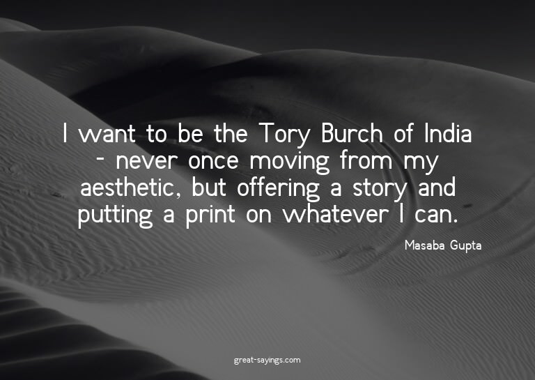 I want to be the Tory Burch of India - never once movin