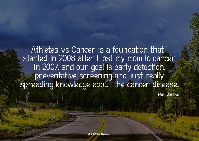 Athletes vs Cancer is a foundation that I started in 20