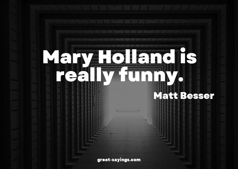 Mary Holland is really funny.

