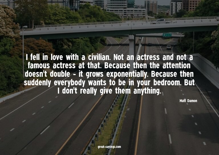 I fell in love with a civilian. Not an actress and not
