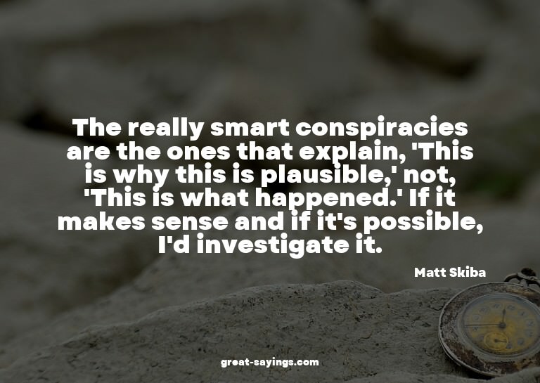 The really smart conspiracies are the ones that explain