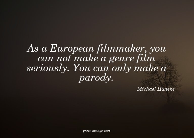 As a European filmmaker, you can not make a genre film