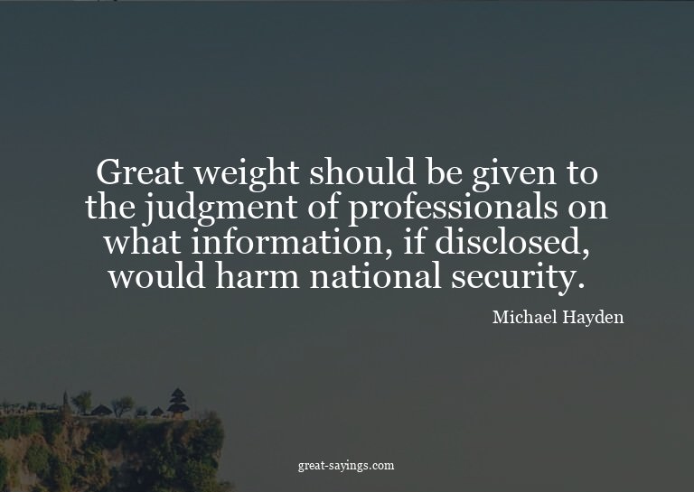 Great weight should be given to the judgment of profess