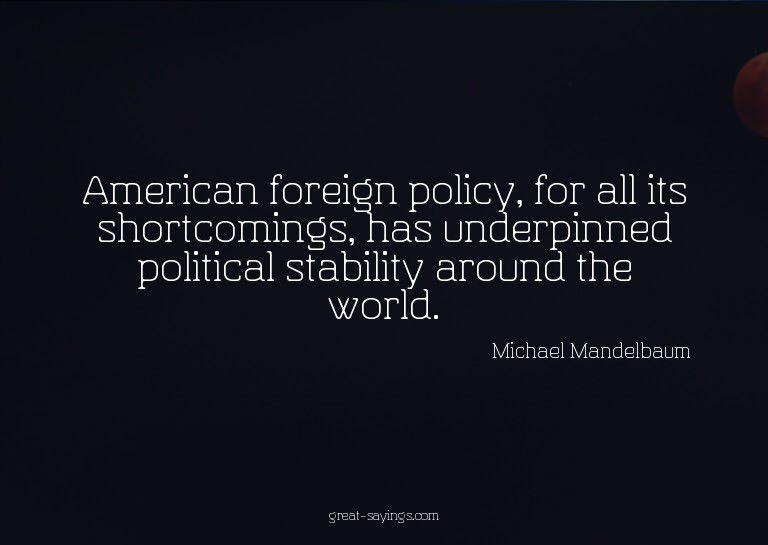 American foreign policy, for all its shortcomings, has