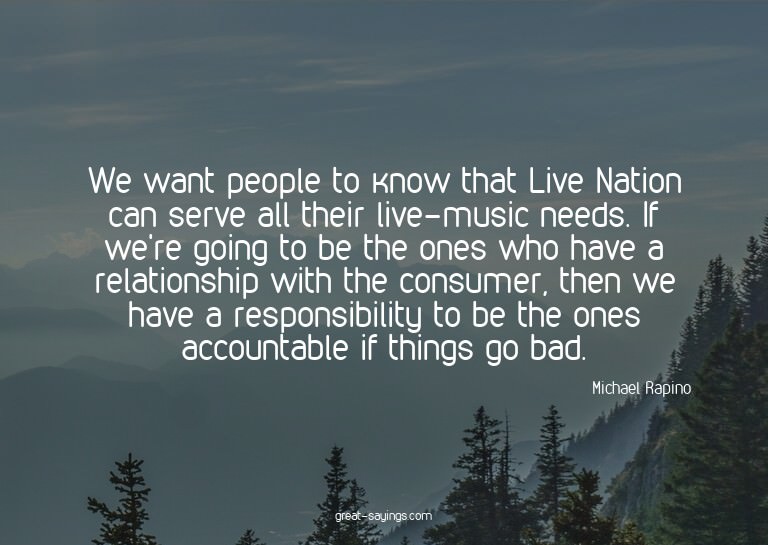 We want people to know that Live Nation can serve all t