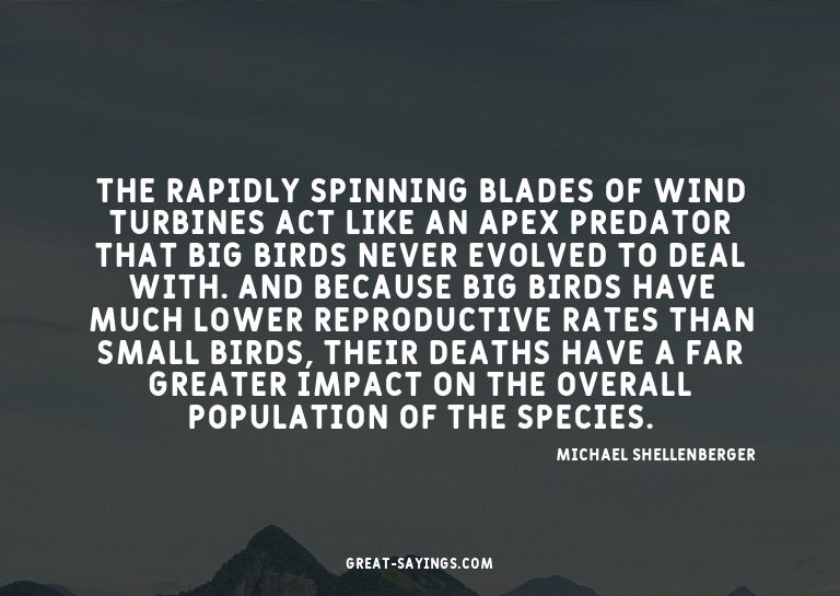 The rapidly spinning blades of wind turbines act like a
